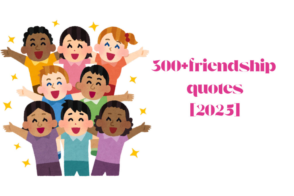 300+friendship quotes[2025]
